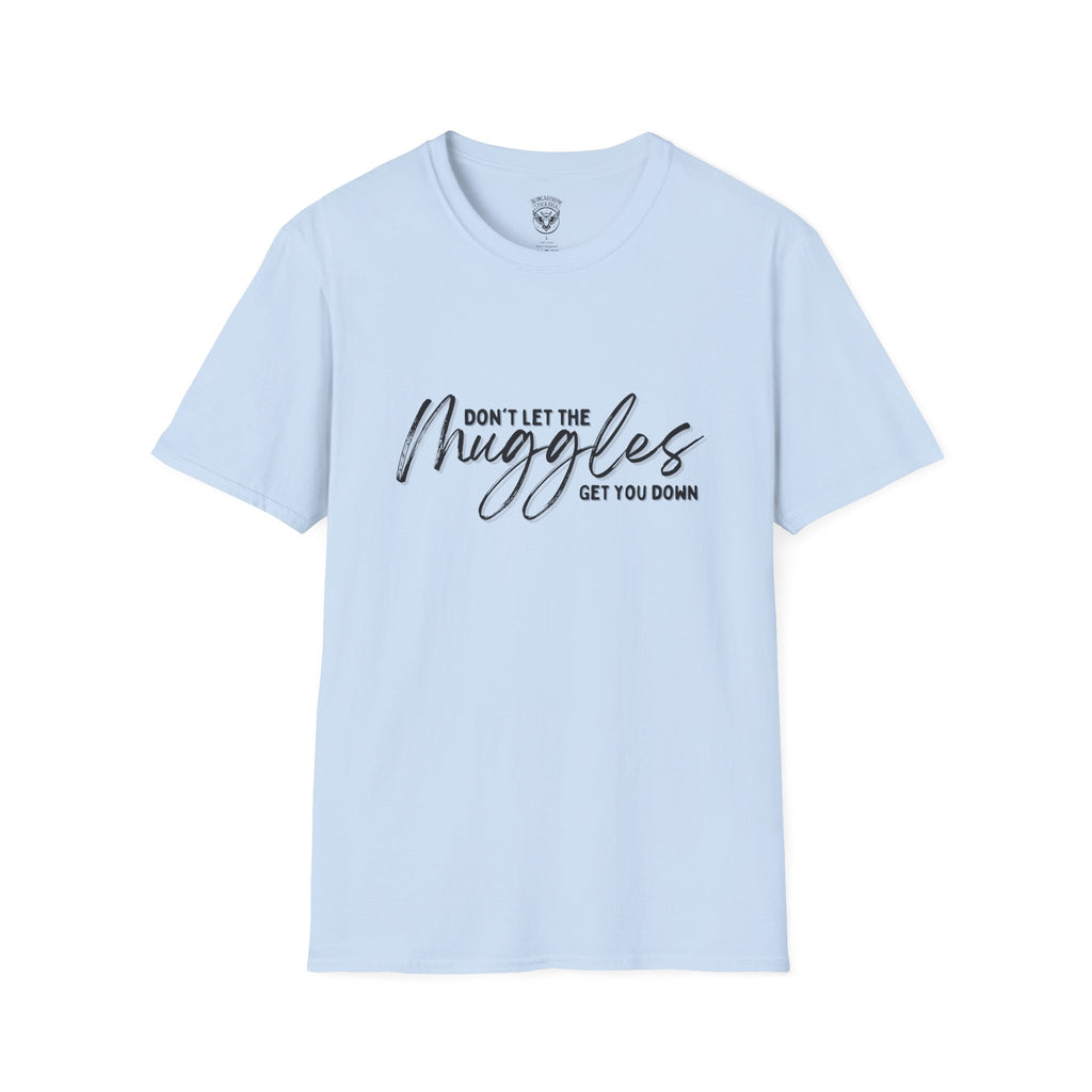 Don’t Let the Muggles Get You Down - Harry Potter Quote - Unisex Extra Soft T-Shirt