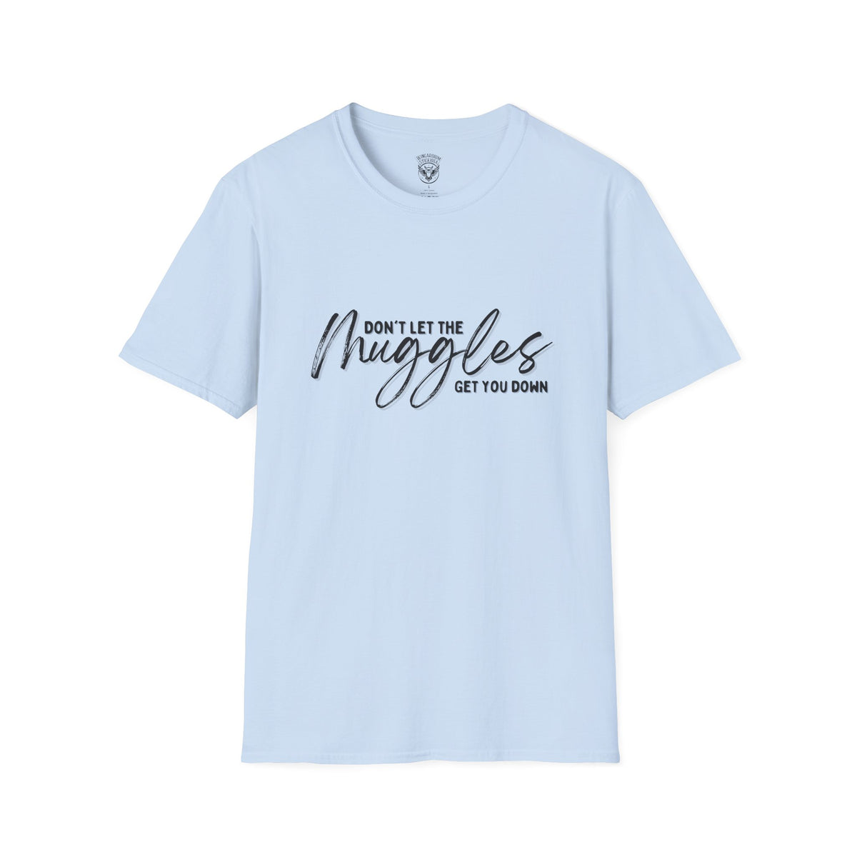 Don’t Let the Muggles Get You Down - Harry Potter Quote - Unisex Extra Soft T-Shirt